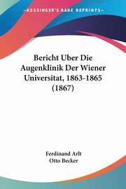 Bericht Uber Die Augenklinik Der Wiener Universitat, 1863-1865 (1867), Arlt Ferdinand