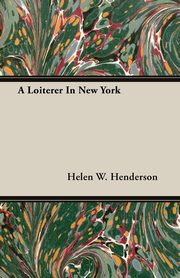 ksiazka tytu: A Loiterer In New York autor: Henderson Helen W.