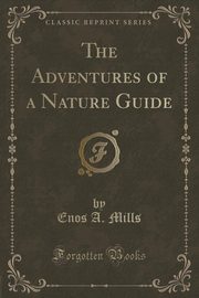 ksiazka tytu: The Adventures of a Nature Guide (Classic Reprint) autor: Mills Enos A.