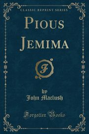 ksiazka tytu: Pious Jemima (Classic Reprint) autor: Maclush John