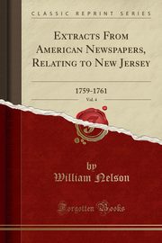 ksiazka tytu: Extracts From American Newspapers, Relating to New Jersey, Vol. 4 autor: Nelson William