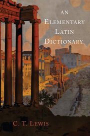 An Elementary Latin Dictionary, Lewis Charlton T.