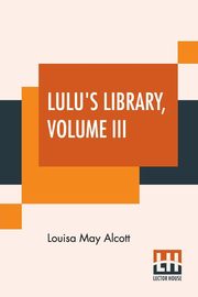 Lulu's Library, Volume III, Alcott Louisa May