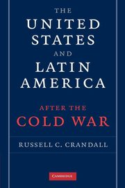 The United States and Latin America After the Cold War, Crandall Russell