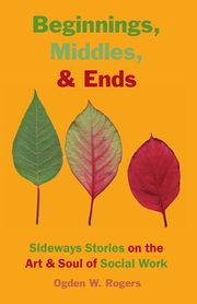 Beginnings, Middles, & Ends, Rogers Ogden Willis