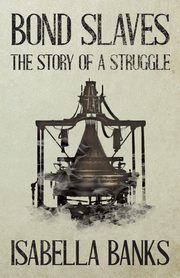 Bond Slaves - The Story of a Struggle, Banks Isabella