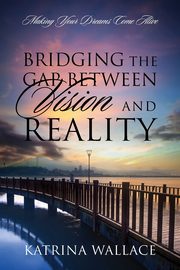 Bridging the Gap Between Vision and Reality, Wallace Katrina
