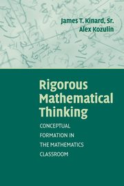 Rigorous Mathematical Thinking, Kinard James T.