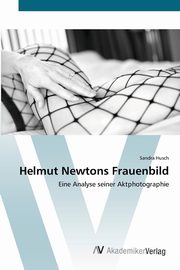 ksiazka tytu: Helmut Newtons Frauenbild autor: Husch Sandra