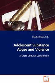 Adolescent Substance Abuse and Violence, Rhoads Ph.D. Kristoffer