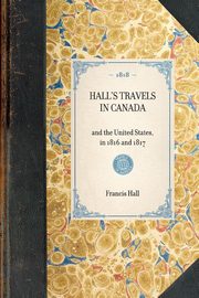 Hall's Travels in Canada, Hall Francis