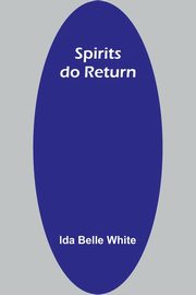 Spirits do return, Belle White Ida