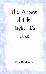 The Purpose of Life, Hawthorne Evan