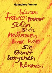 Warum Frauen immer schn sein mssen, Vonier Hannelore