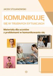 ksiazka tytu: Komunikuj si w trudnych sytuacjach autor: Stojanowski Jacek