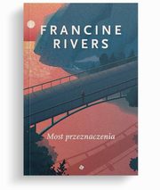 Most przeznaczenia, Francine Rivers