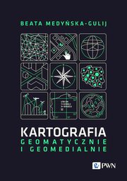 Kartografia - geomatycznie i geomedialnie, Medyska-Gulij Beata