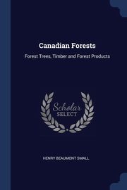 ksiazka tytu: Canadian Forests autor: Small Henry Beaumont