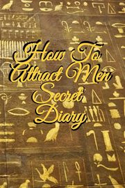 How To Attract Men Secret Diary, Martins Emmie