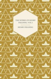 The Works of Henry Fielding; Vol. I; A Journey from This World to the Next and a Voyage to Lisbon, Fielding Henry