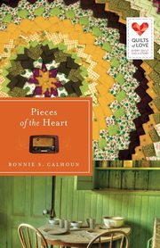 Pieces of the Heart, Calhoun Bonnie S.