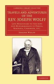 Travels and Adventures of the REV. Joseph Wolff, D.D., LL.D., Wolff Joseph