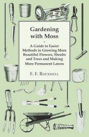 Gardening with Moss, Rockwell F. F.