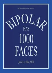 ksiazka tytu: Bipolar Has 1000 Faces autor: Hite M.D. Jesse Lee
