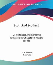 Scott And Scotland, Stevens H. I.