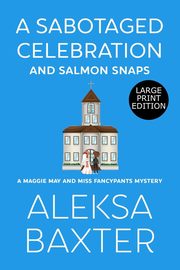 A Sabotaged Celebration and Salmon Snaps, Baxter Aleksa