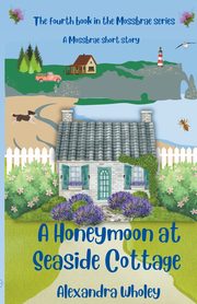 A Honeymoon at Seaside Cottage, Wholey Alexandra