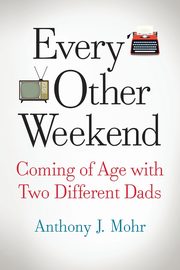 Every Other Weekend, Mohr Anthony J.