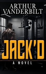 JACK'D - A Novel, Vanderbilt Arthur