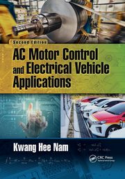AC Motor Control and Electrical Vehicle Applications, Nam Kwang Hee