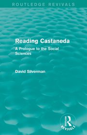 Reading Castaneda (Routledge Revivals), Silverman David