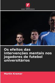 ksiazka tytu: Os efeitos das interven?es mentais nos jogadores de futebol universitrios autor: Kramar Martin