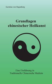 Grundlagen chinesischer Heilkunst, von Hagenberg Kerstina
