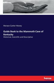Guide Book to the Mammoth Cave of Kentucky, Hovey Horace Carter