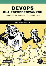DevOps dla zdesperowanych Praktyczny poradnik przetrwania, Smith Bradley