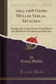 ksiazka tytu: 1903-1908 Georg Mller Verlag, Mnchen autor: Mller Georg