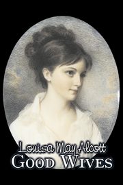 Good Wives by Louisa May Alcott, Fiction, Family, Classics, Alcott Louisa May