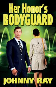 Her Honor's Bodyguard -- Paperback Version, Ray Johnny