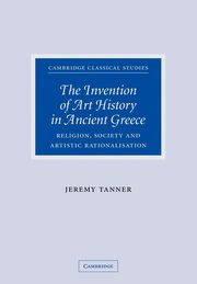 The Invention of Art History in Ancient Greece, Tanner Jeremy
