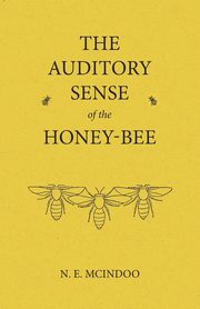 The Auditory Sense of the Honey-Bee, Mcindoo N. E.