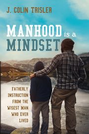 Manhood is a Mindset, Trisler J. Colin