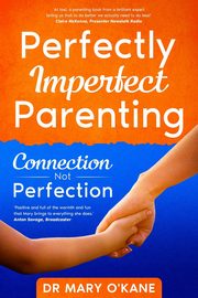 ksiazka tytu: Perfectly Imperfect Parenting autor: O'Kane Mary