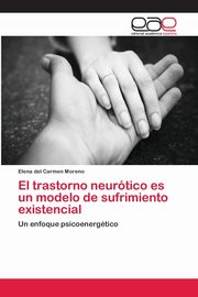 ksiazka tytu: El trastorno neurtico es un modelo de sufrimiento existencial autor: Moreno Elena del Carmen