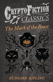 The Mark of the Beast (Cryptofiction Classics), Kipling Rudyard