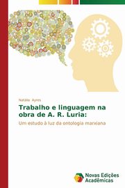 ksiazka tytu: Trabalho e linguagem na obra de A. R. Luria autor: Ayres Natlia