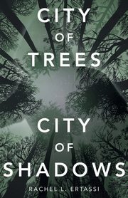 City of Trees City of Shadows, Ertassi Rachel L.